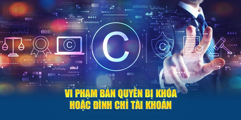 Hành vi vi phạm sẽ bị khóa hoặc đình chỉ tài khoản